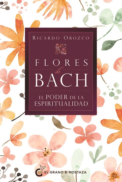 Flores de Bach el Poder de la Espiritualidad-Ricardo Orozco