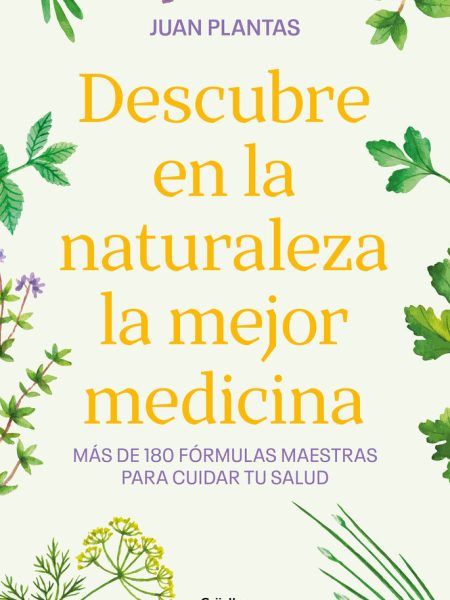 Descubre en la Naturaleza la mejor medicina-Juán Plantas